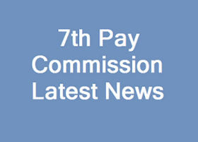 7th Pay Commission latest news