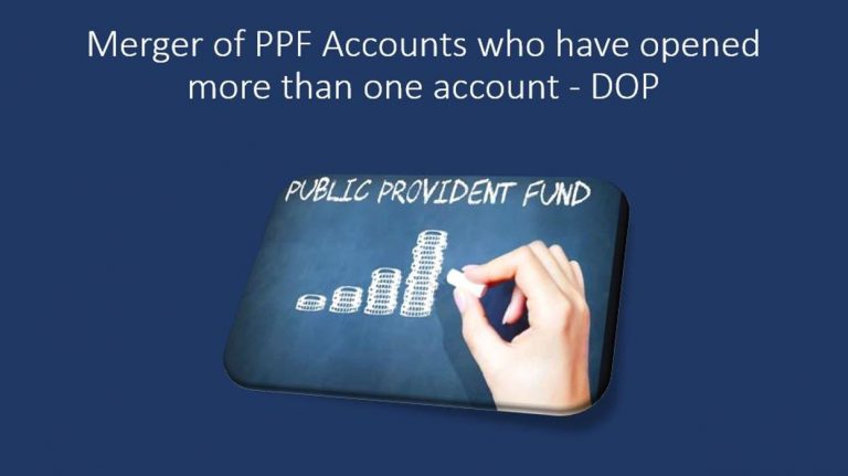 Relaxation to the account holders who has opened more than one account in his / her name – Amalgamation of PPF Accounts