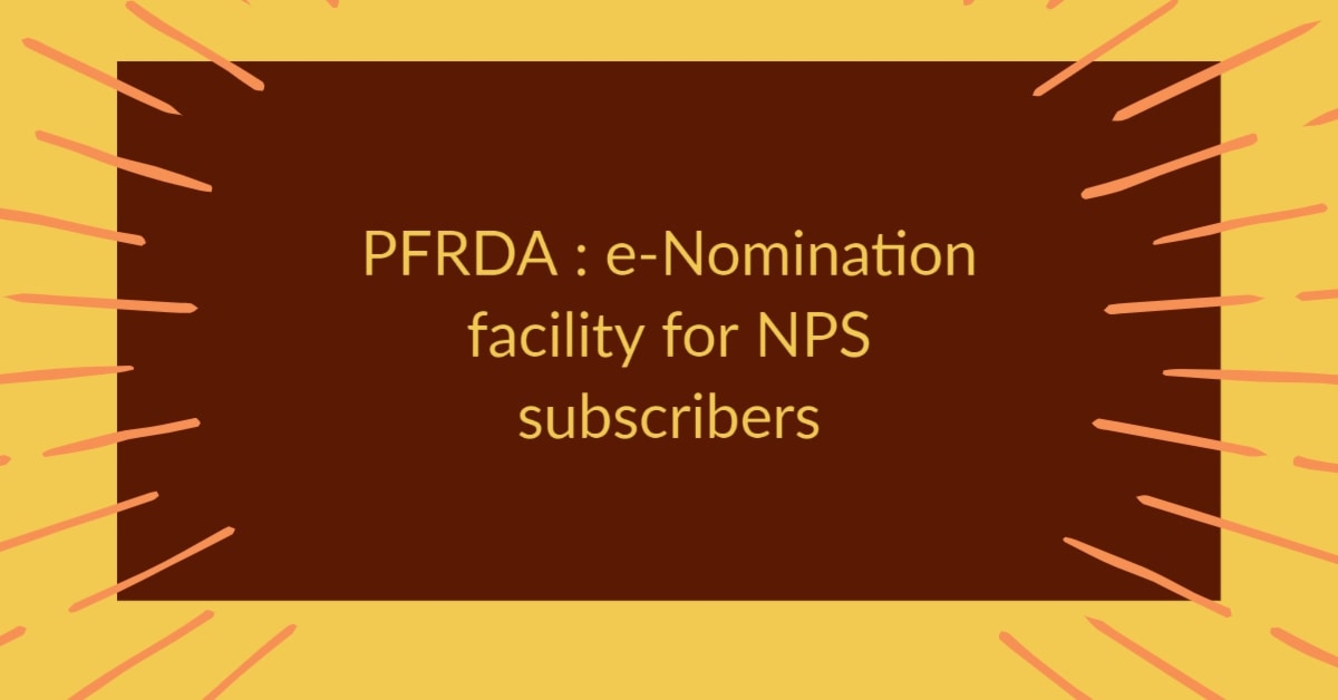 Changes in process flow of e-Nomination for the benefit Government / Corporate Sector Subscribers: PFRDA