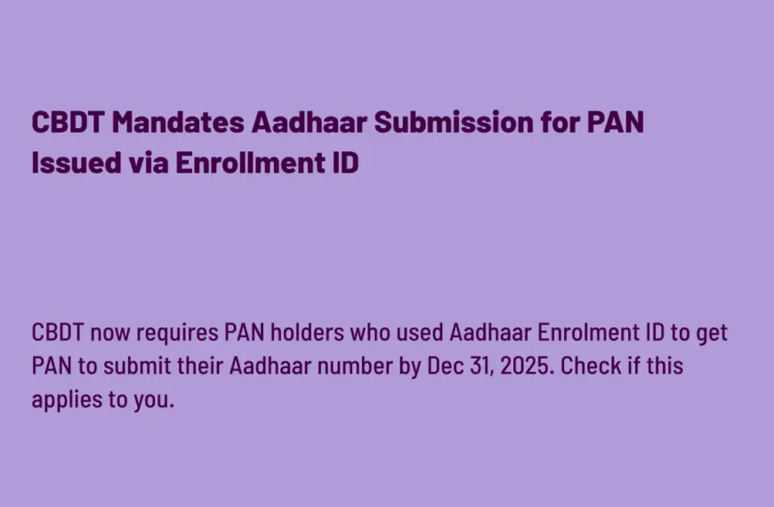 CBDT Mandates Aadhaar Submission for PAN Issued via Enrollment ID