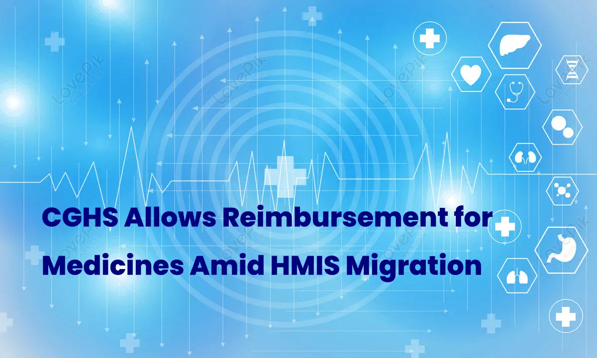 CGHS Allows Reimbursement for Medicines Amid HMIS Migration