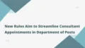 New Rules Aim to Streamline Consultant Appointments in Department of Posts