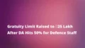 Gratuity Limit Raised to ₹25 Lakh After DA Hits 50% for Defence Staff