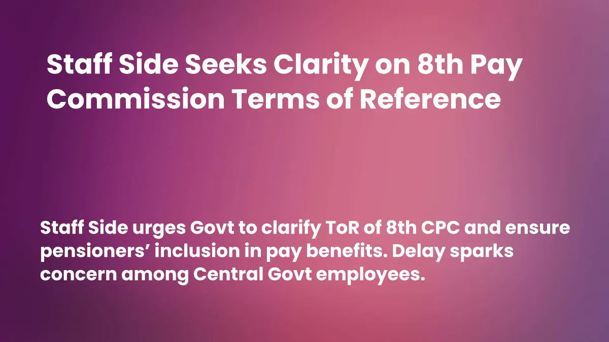 Staff Side Seeks Clarity on 8th Pay Commission Terms of Reference