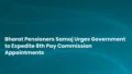 Bharat Pensioners Samaj Urges Government to Expedite 8th Pay Commission Appointments