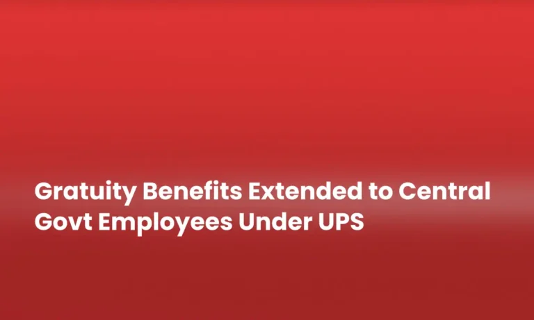 Gratuity Benefits Extended to Central Govt Employees Under UPS