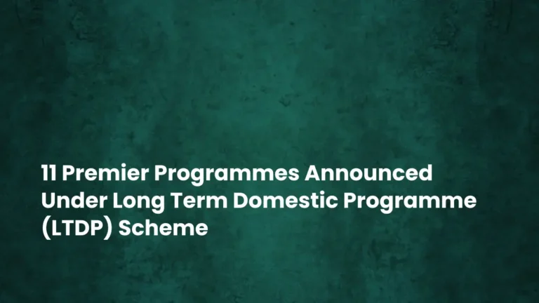 11 Premier Programmes Announced Under Long Term Domestic Programme (LTDP) Scheme