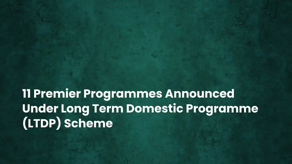 11 Premier Programmes Announced Under Long Term Domestic Programme (LTDP) Scheme