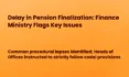 Delay in Pension Finalization: Finance Ministry Flags Key Issues