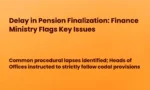 Delay in Pension Finalization: Finance Ministry Flags Key Issues