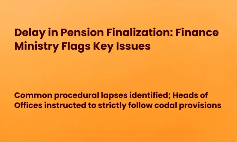 Delay in Pension Finalization: Finance Ministry Flags Key Issues