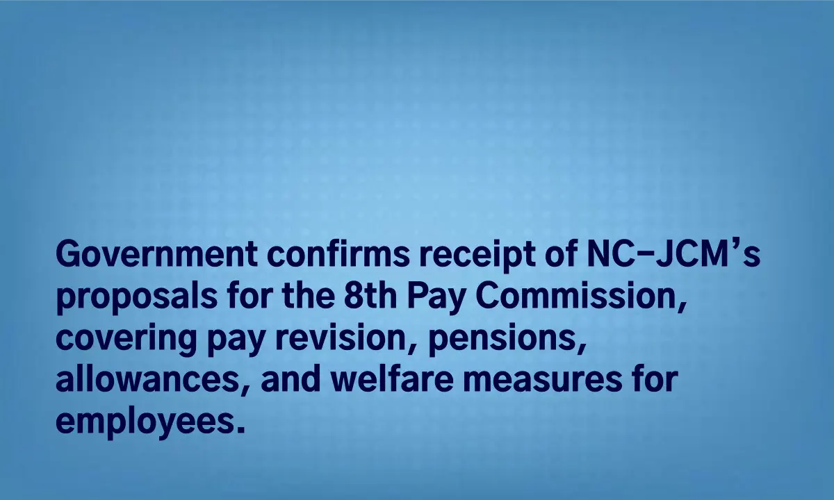 8th Pay Commission: Government Confirms NC-JCM Suggestions
