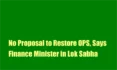 No Proposal to Restore OPS, Says Finance Minister in Lok Sabha