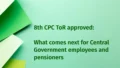 8th CPC ToR approved: What comes next for Central Government employees and pensioners
