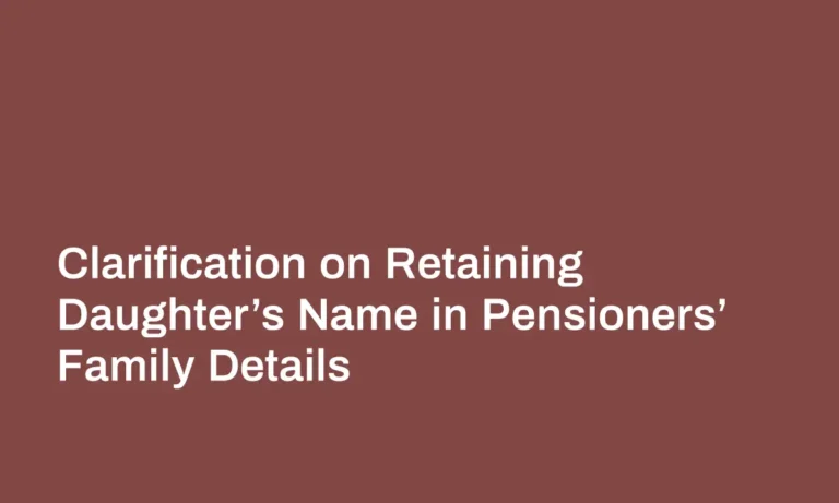 Clarification on Retaining Daughter’s Name in Pensioners’ Family Details