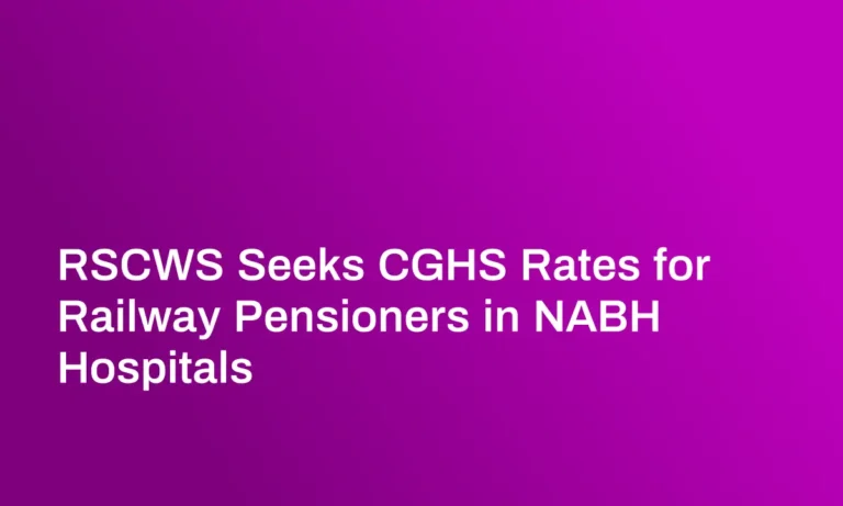 RSCWS Seeks CGHS Rates for Railway Pensioners in NABH Hospitals