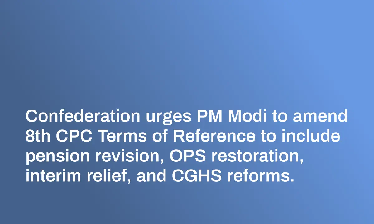 Confederation Seeks 8th CPC ToR Amendment to Include Pension Revision