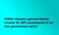 PFRDA releases updated Master Circular for NPS investments in the non-government sector