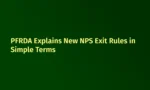 PFRDA Explains New NPS Exit Rules in Simple Terms