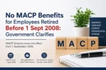 Government Clarifies No MACP Benefits for Central Employees Who Retired Before 1 September 2008