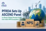 PFRDA Launches ASCEND Panel to Attract Global Pension Capital