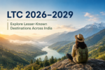 LTC 2026–2029: Explore Lesser-Known Destinations Across India